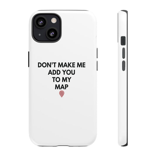 “Don’t Make Me Add You To My Map” True Crime Phone Case