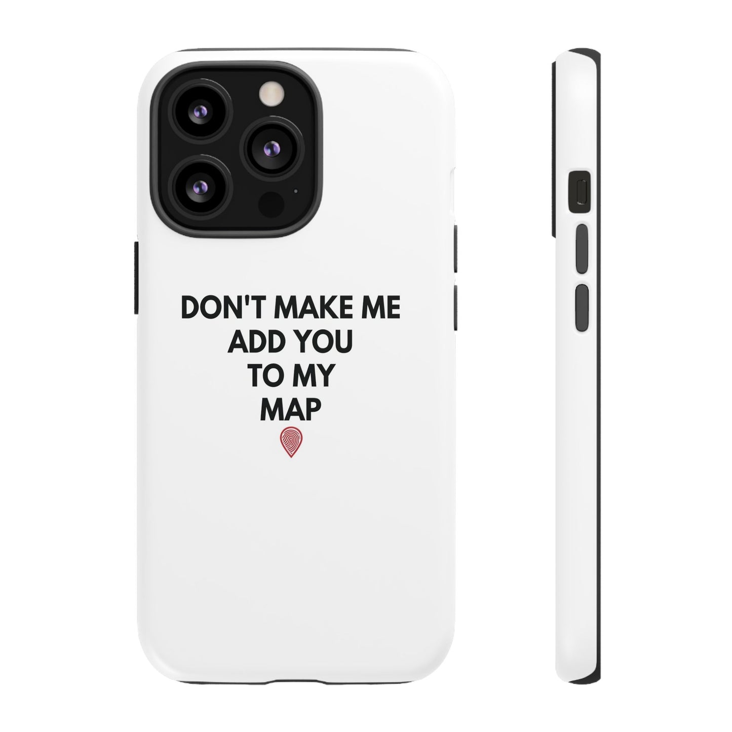 “Don’t Make Me Add You To My Map” True Crime Phone Case
