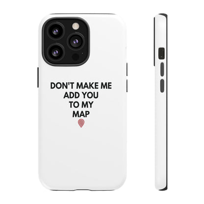 “Don’t Make Me Add You To My Map” True Crime Phone Case