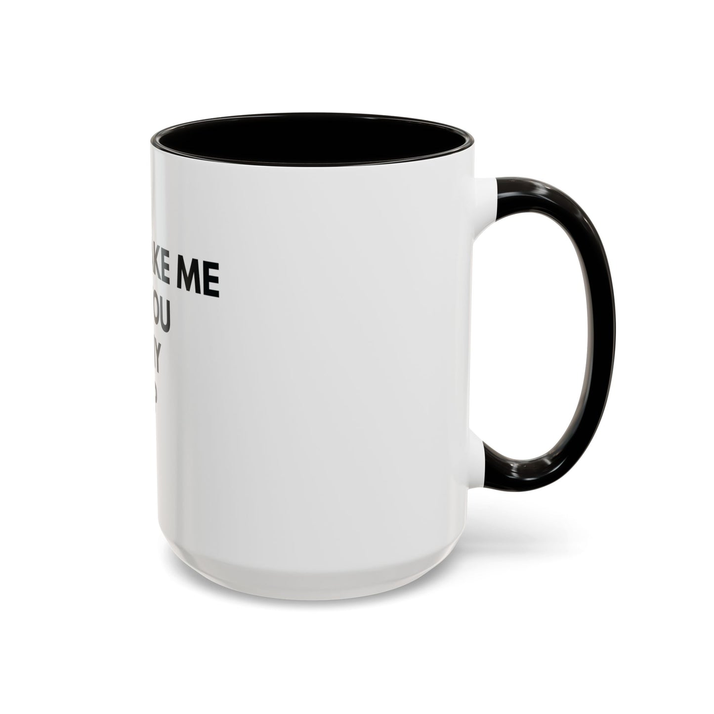 “Don’t Make Me Add You To My Map” Mug – 11oz / 15oz
