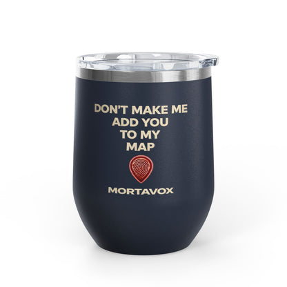 Mortavox “Don’t Make Me Add You to My Map” Dark Tumbler, 12oz