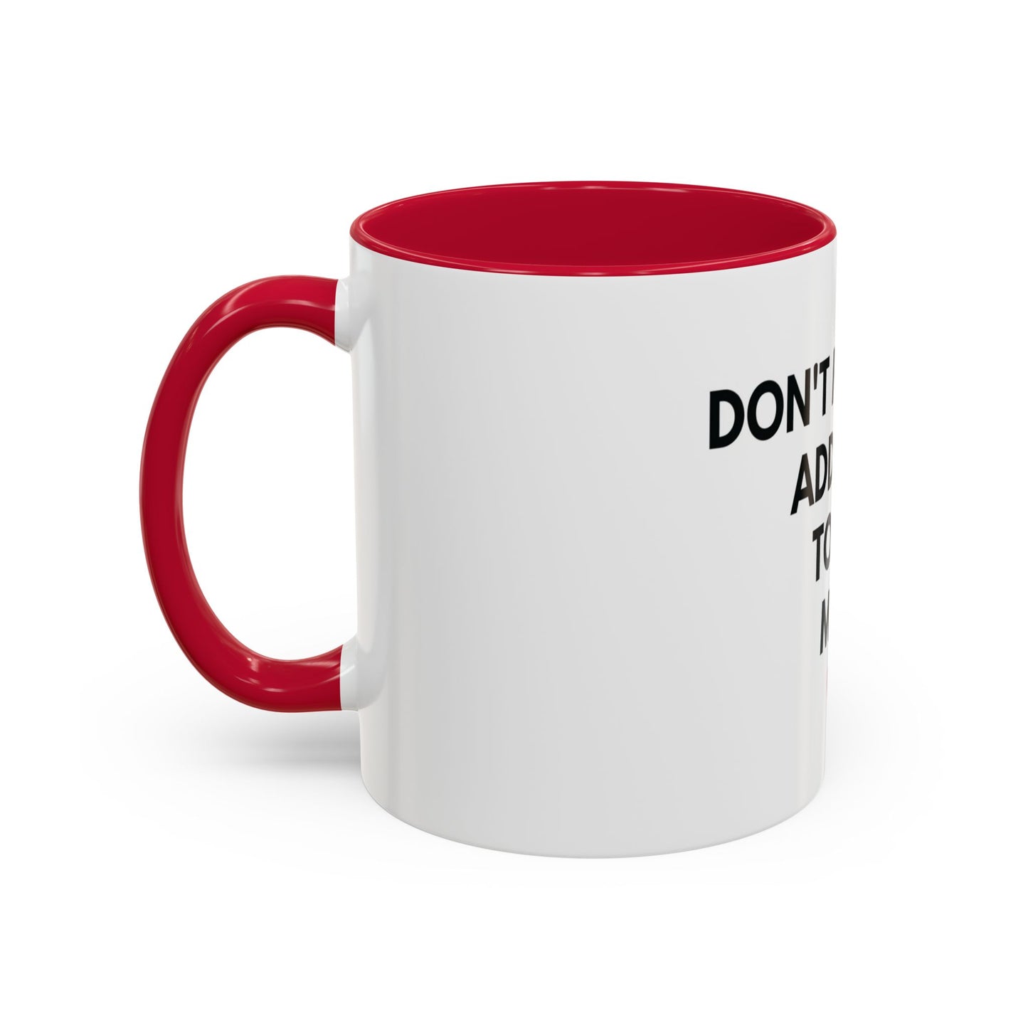 “Don’t Make Me Add You To My Map” Mug – 11oz / 15oz