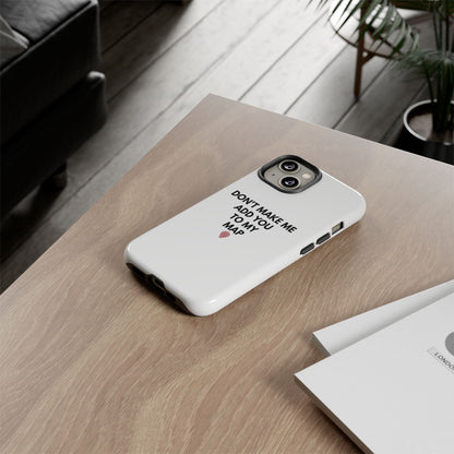 “Don’t Make Me Add You To My Map” True Crime Phone Case