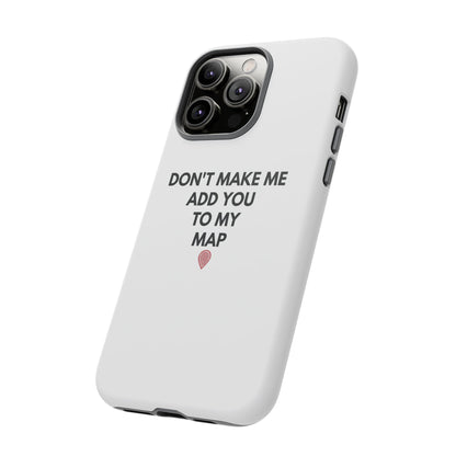 “Don’t Make Me Add You To My Map” True Crime Phone Case