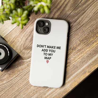 “Don’t Make Me Add You To My Map” True Crime Phone Case