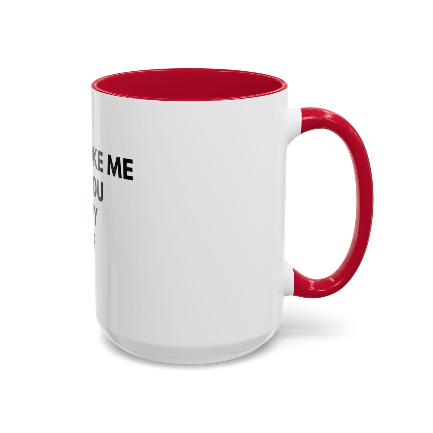“Don’t Make Me Add You To My Map” Mug – 11oz / 15oz