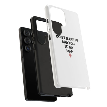 “Don’t Make Me Add You To My Map” True Crime Phone Case