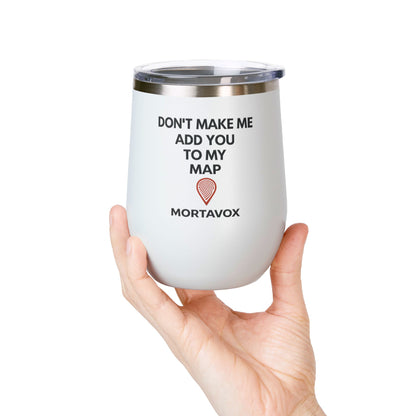 Mortavox “Don’t Make Me Add You to My Map” Dark Tumbler, 12oz