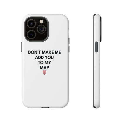 “Don’t Make Me Add You To My Map” True Crime Phone Case