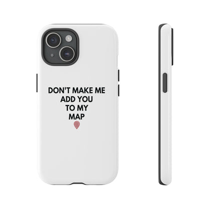 “Don’t Make Me Add You To My Map” True Crime Phone Case