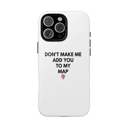 “Don’t Make Me Add You To My Map” True Crime Phone Case