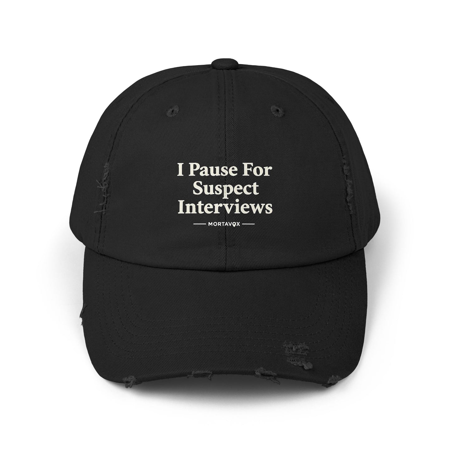 I Pause For Suspect Interviews – Distressed Cotton Dad Hat (Mortavox)