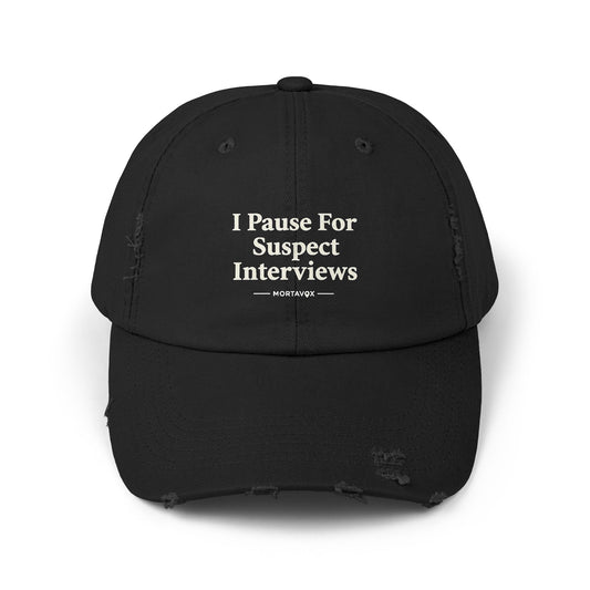 I Pause For Suspect Interviews – Distressed Cotton Dad Hat (Mortavox)