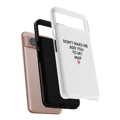 “Don’t Make Me Add You To My Map” True Crime Phone Case