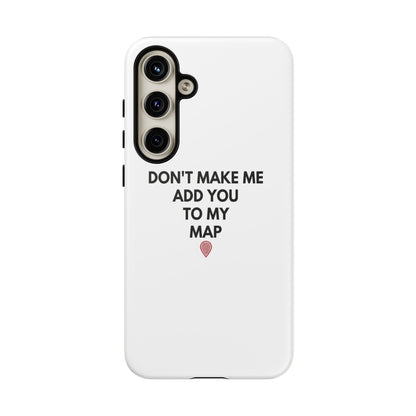 “Don’t Make Me Add You To My Map” True Crime Phone Case