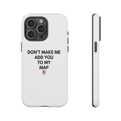 “Don’t Make Me Add You To My Map” True Crime Phone Case