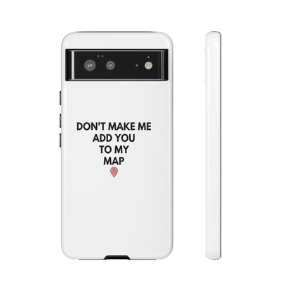 “Don’t Make Me Add You To My Map” True Crime Phone Case