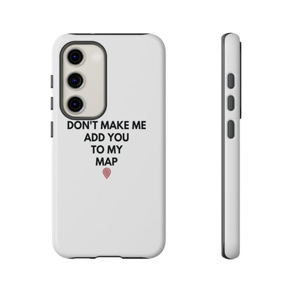 “Don’t Make Me Add You To My Map” True Crime Phone Case