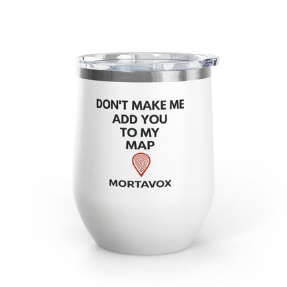 Mortavox “Don’t Make Me Add You to My Map” Dark Tumbler, 12oz
