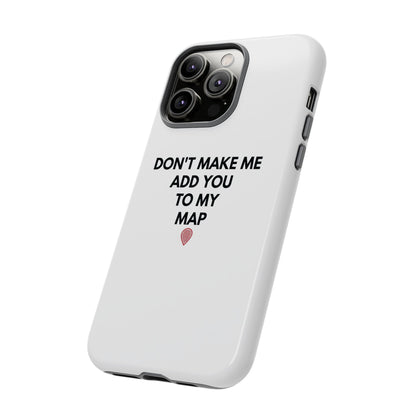 “Don’t Make Me Add You To My Map” True Crime Phone Case