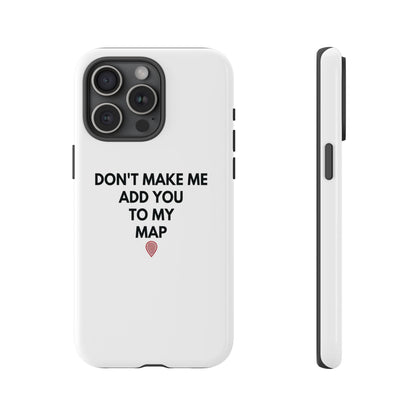 “Don’t Make Me Add You To My Map” True Crime Phone Case
