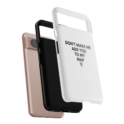 “Don’t Make Me Add You To My Map” True Crime Phone Case