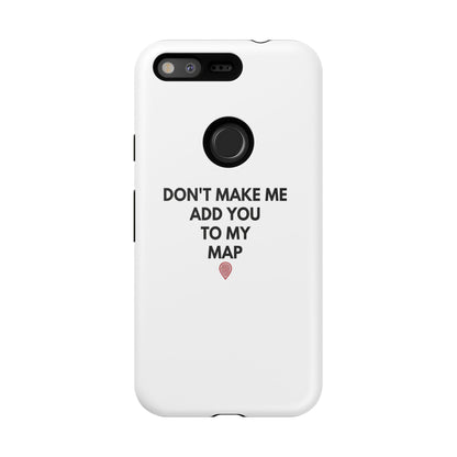 “Don’t Make Me Add You To My Map” True Crime Phone Case