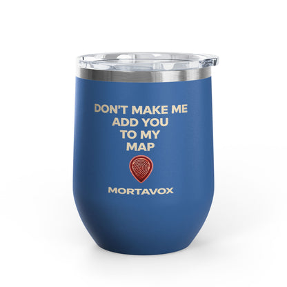 Mortavox “Don’t Make Me Add You to My Map” Dark Tumbler, 12oz