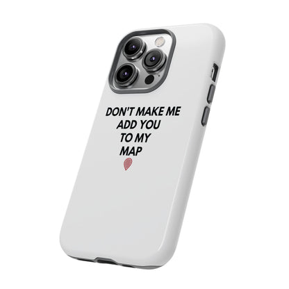 “Don’t Make Me Add You To My Map” True Crime Phone Case