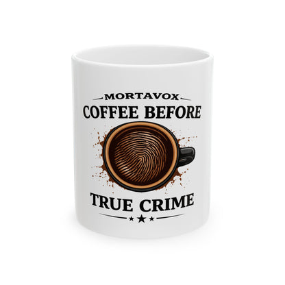Mortavox Coffee Before True Crime Mug, 11 oz