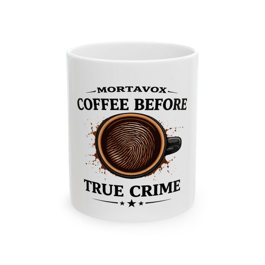 Mortavox Coffee Before True Crime Mug, 11 oz
