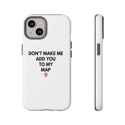 “Don’t Make Me Add You To My Map” True Crime Phone Case