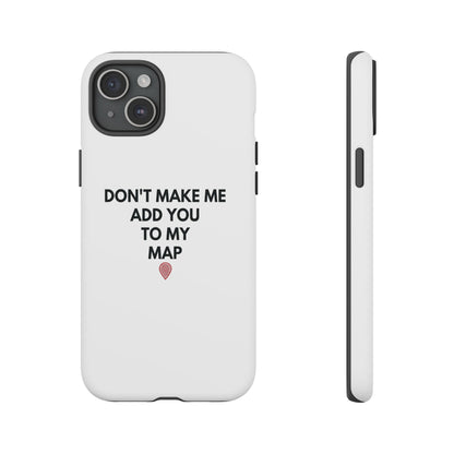 “Don’t Make Me Add You To My Map” True Crime Phone Case