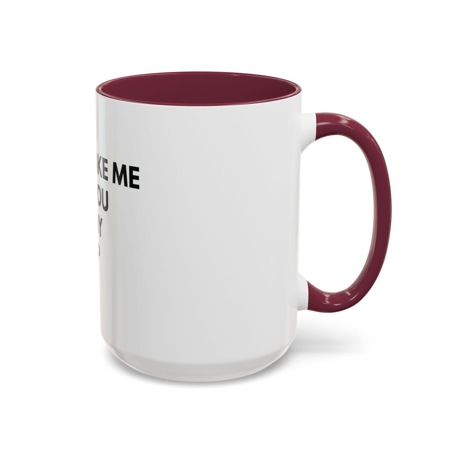 “Don’t Make Me Add You To My Map” Mug – 11oz / 15oz