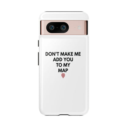 “Don’t Make Me Add You To My Map” True Crime Phone Case