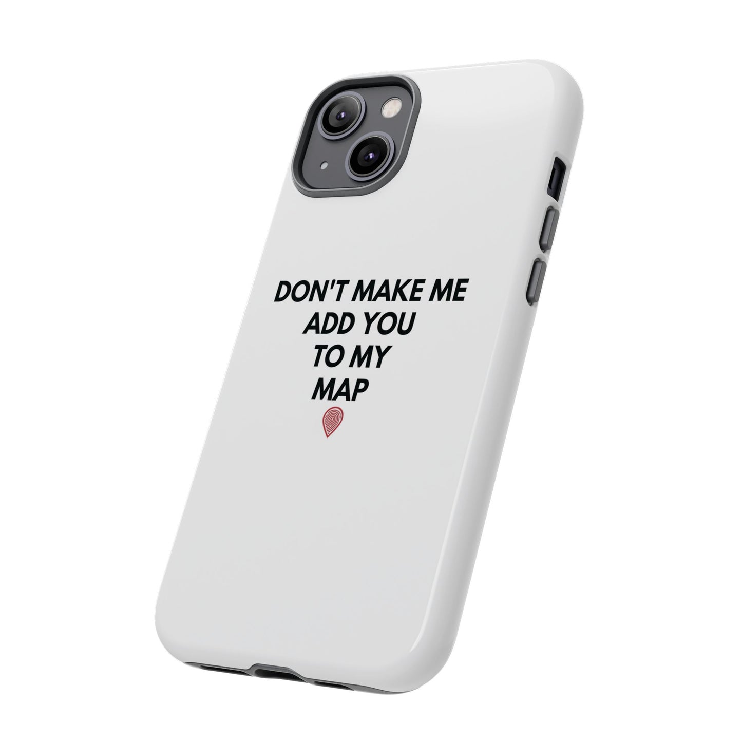 “Don’t Make Me Add You To My Map” True Crime Phone Case