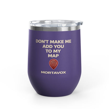 Mortavox “Don’t Make Me Add You to My Map” Dark Tumbler, 12oz
