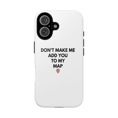 “Don’t Make Me Add You To My Map” True Crime Phone Case