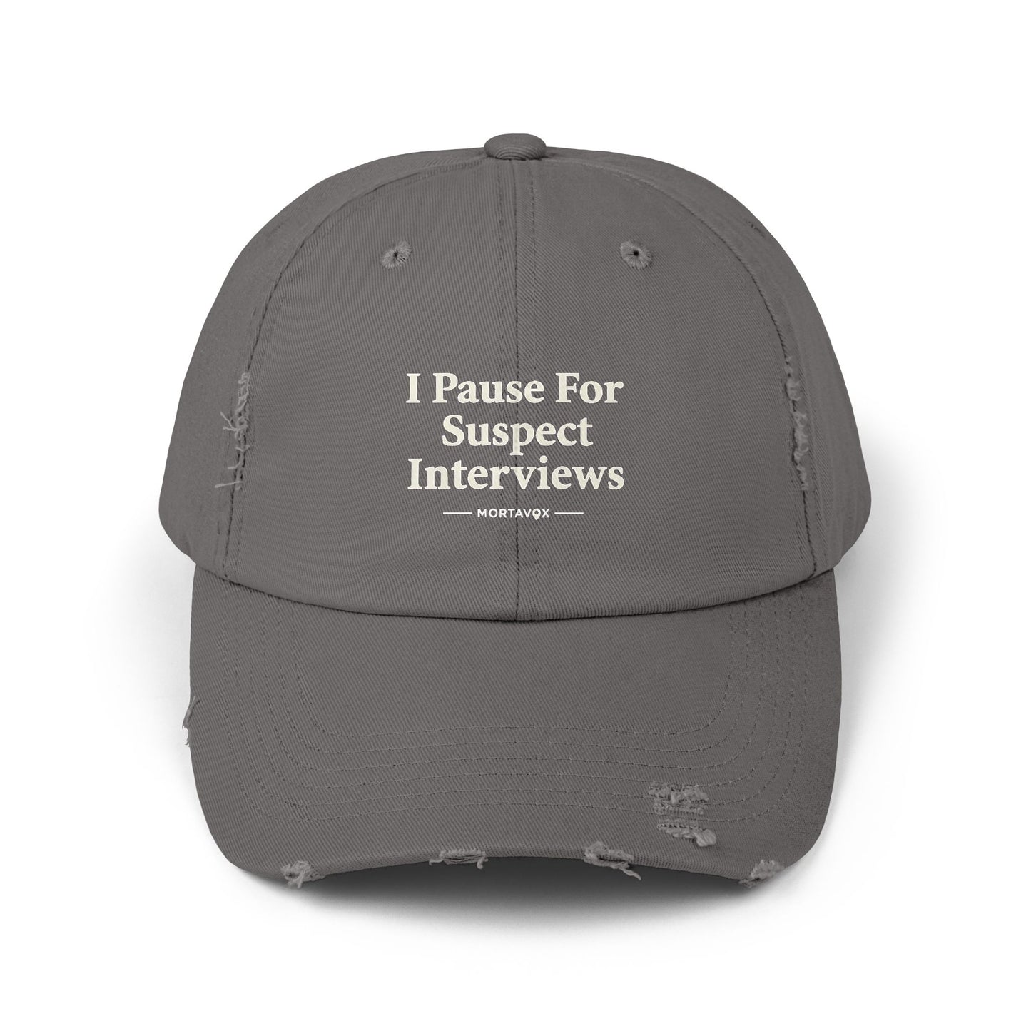 I Pause For Suspect Interviews – Distressed Cotton Dad Hat (Mortavox)
