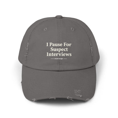 I Pause For Suspect Interviews – Distressed Cotton Dad Hat (Mortavox)