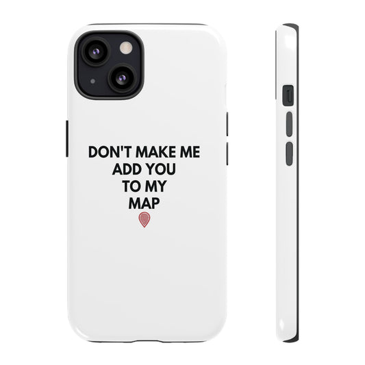 “Don’t Make Me Add You To My Map” True Crime Phone Case
