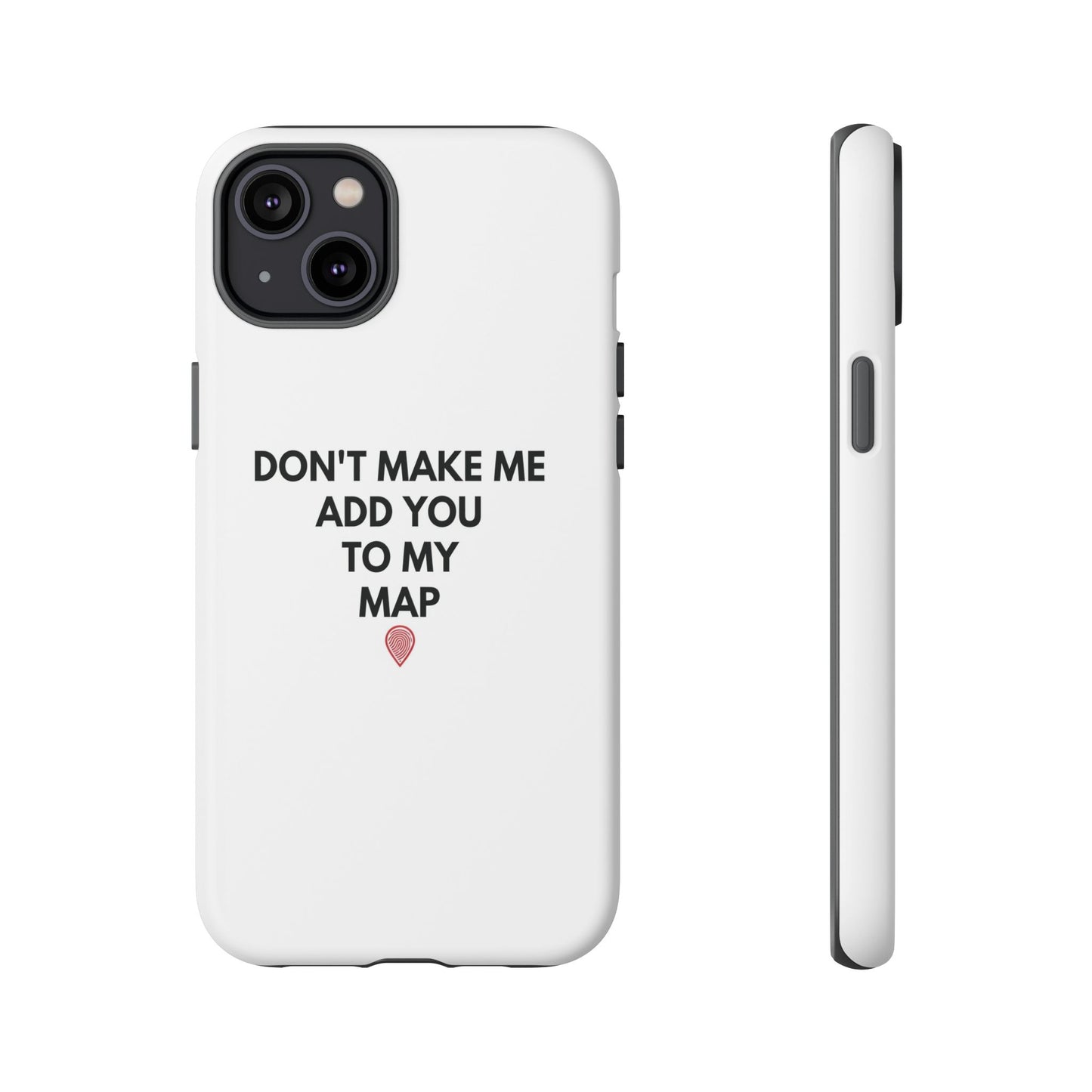 “Don’t Make Me Add You To My Map” True Crime Phone Case
