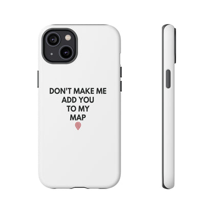 “Don’t Make Me Add You To My Map” True Crime Phone Case