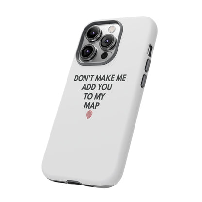 “Don’t Make Me Add You To My Map” True Crime Phone Case