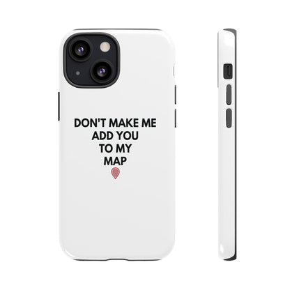 “Don’t Make Me Add You To My Map” True Crime Phone Case