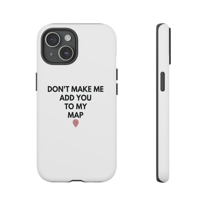 “Don’t Make Me Add You To My Map” True Crime Phone Case