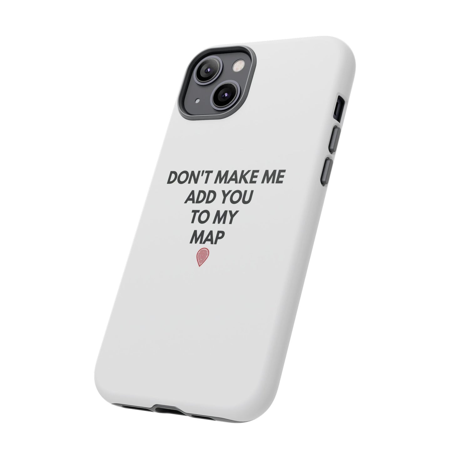 “Don’t Make Me Add You To My Map” True Crime Phone Case