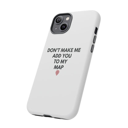 “Don’t Make Me Add You To My Map” True Crime Phone Case