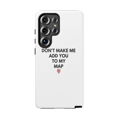 “Don’t Make Me Add You To My Map” True Crime Phone Case