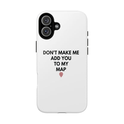 “Don’t Make Me Add You To My Map” True Crime Phone Case